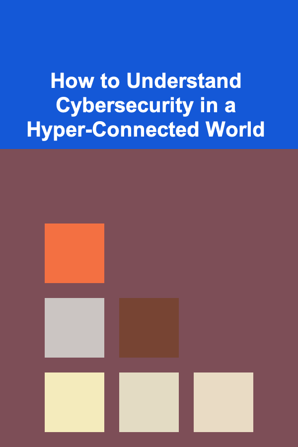 How to Understand Cybersecurity in a Hyper-Connected World