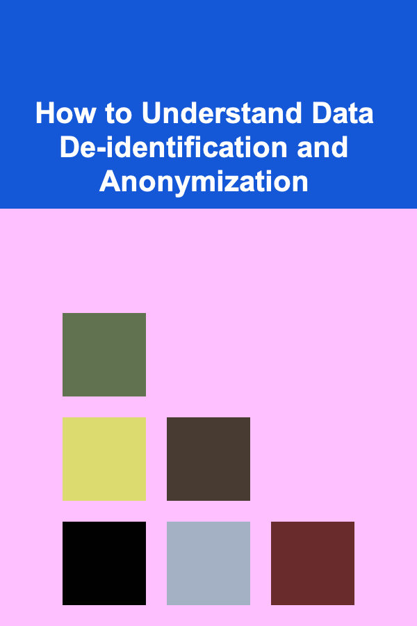 How to Understand Data De-identification and Anonymization