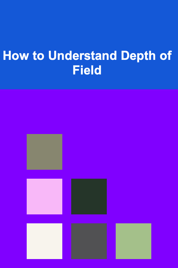 How to Understand Depth of Field