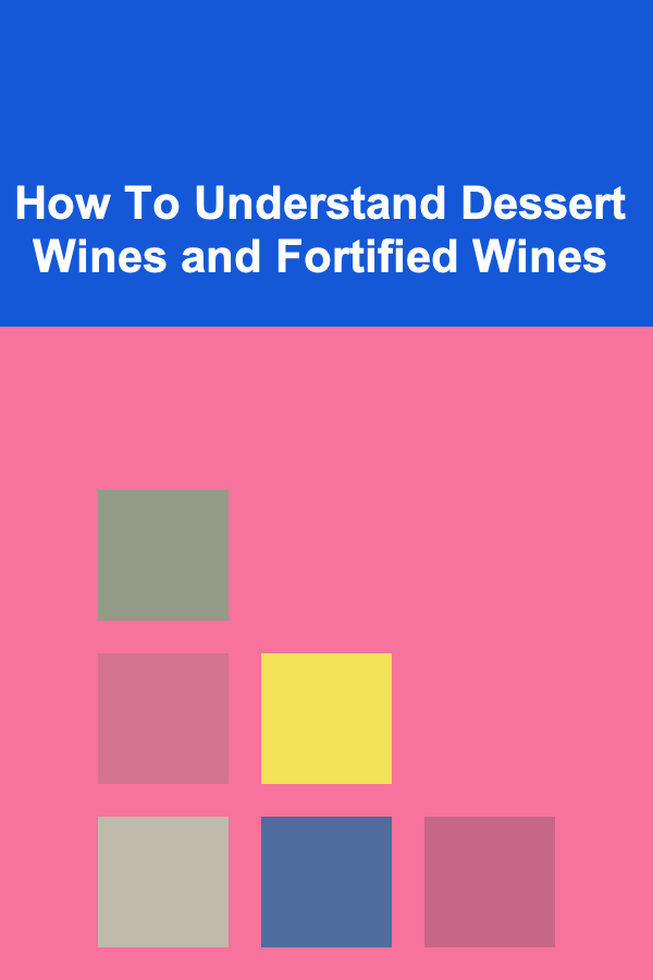 How To Understand Dessert Wines and Fortified Wines