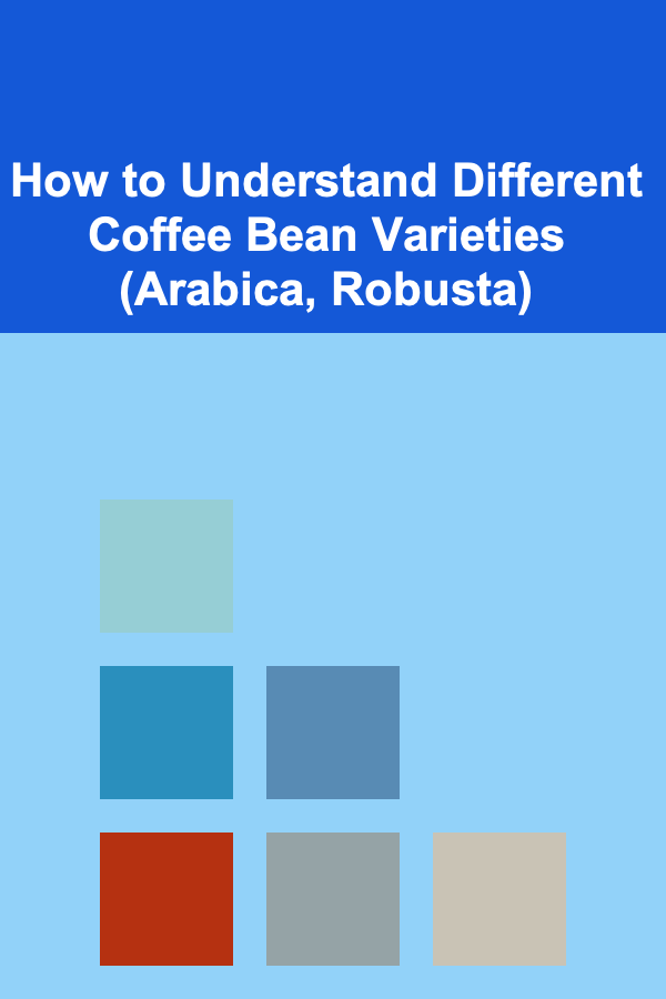 How to Understand Different Coffee Bean Varieties (Arabica, Robusta)