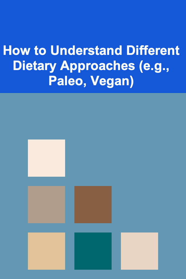 How to Understand Different Dietary Approaches (e.g., Paleo, Vegan)