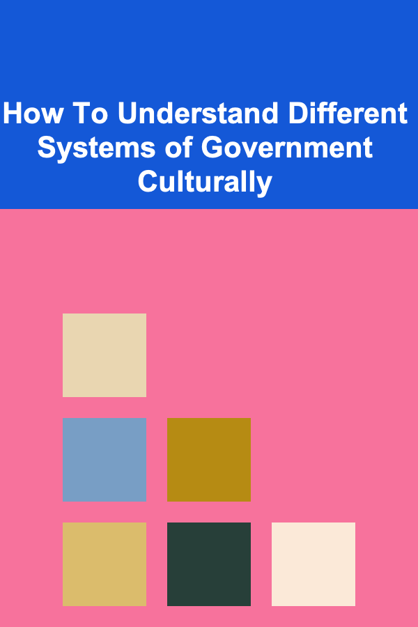 How To Understand Different Systems of Government Culturally