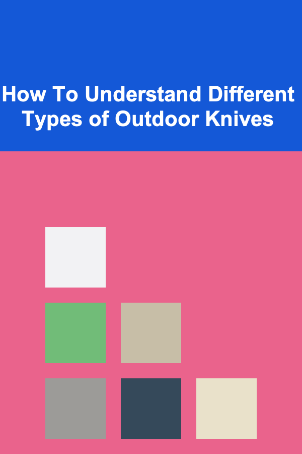 How To Understand Different Types of Outdoor Knives