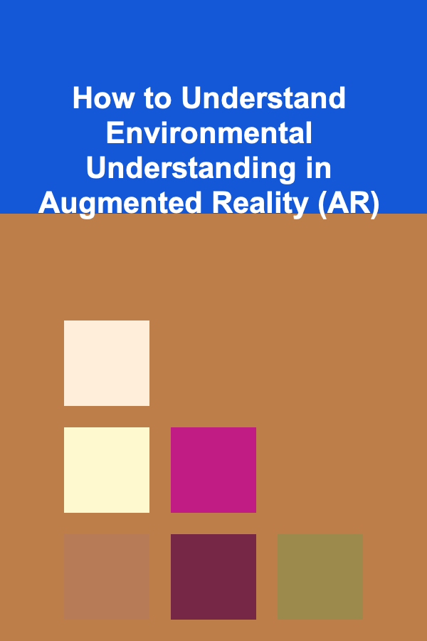 How to Understand Environmental Understanding in Augmented Reality (AR)
