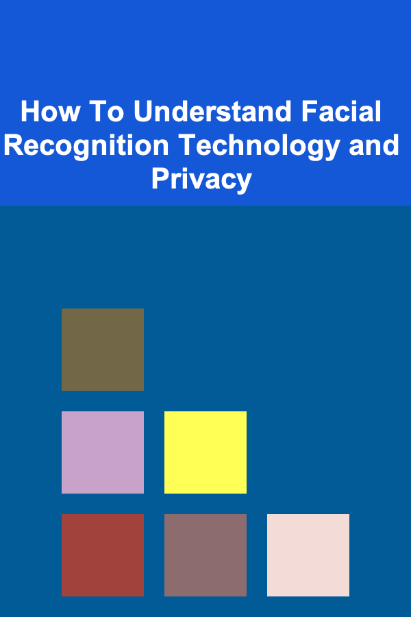 How To Understand Facial Recognition Technology and Privacy