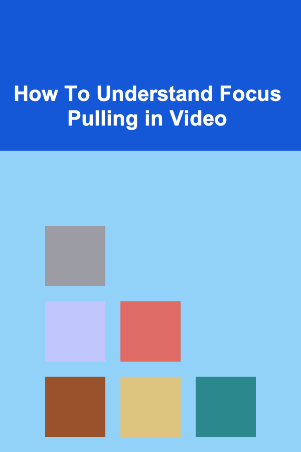How To Understand Focus Pulling in Video