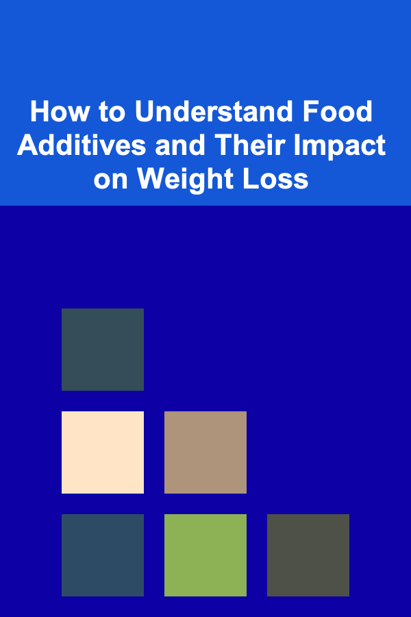 How to Understand Food Additives and Their Impact on Weight Loss