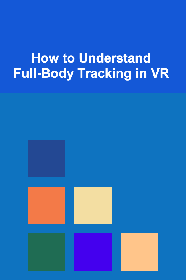 How to Understand Full-Body Tracking in VR