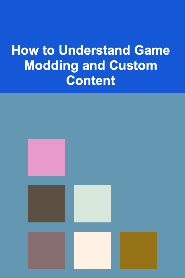 How to Understand Game Modding and Custom Content