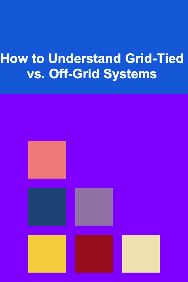How to Understand Grid-Tied vs. Off-Grid Systems