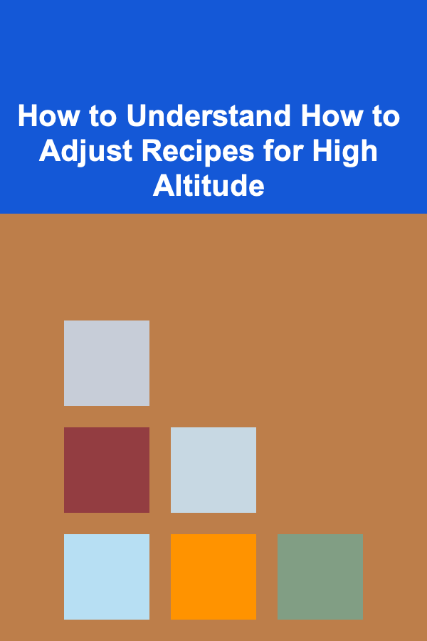 How to Understand How to Adjust Recipes for High Altitude