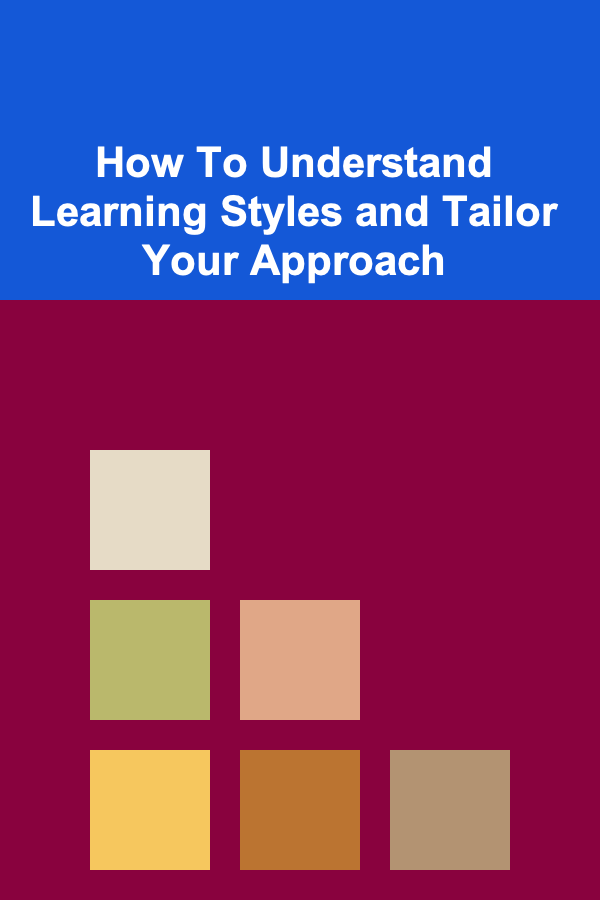 How To Understand Learning Styles and Tailor Your Approach