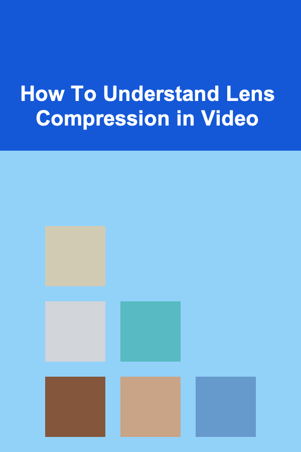 How To Understand Lens Compression in Video