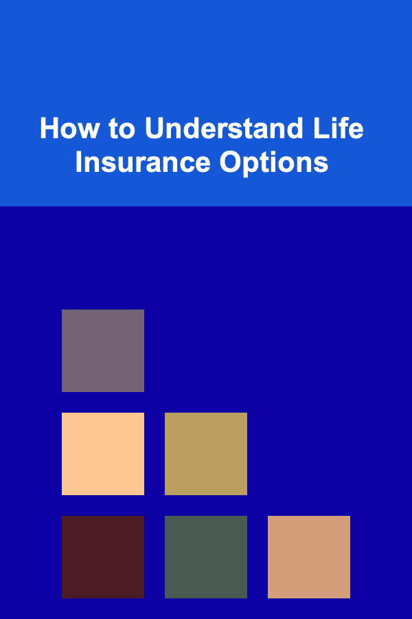 How to Understand Life Insurance Options