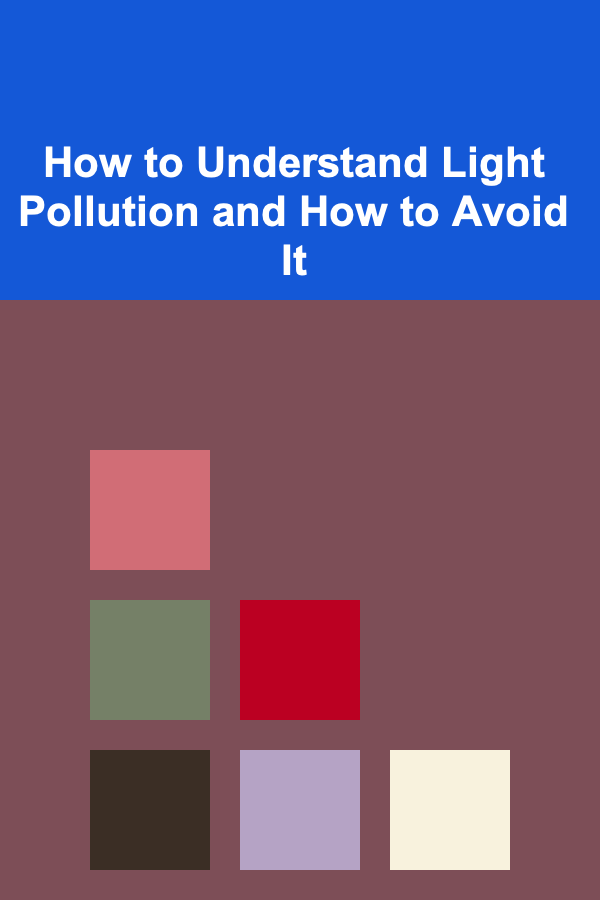 How to Understand Light Pollution and How to Avoid It
