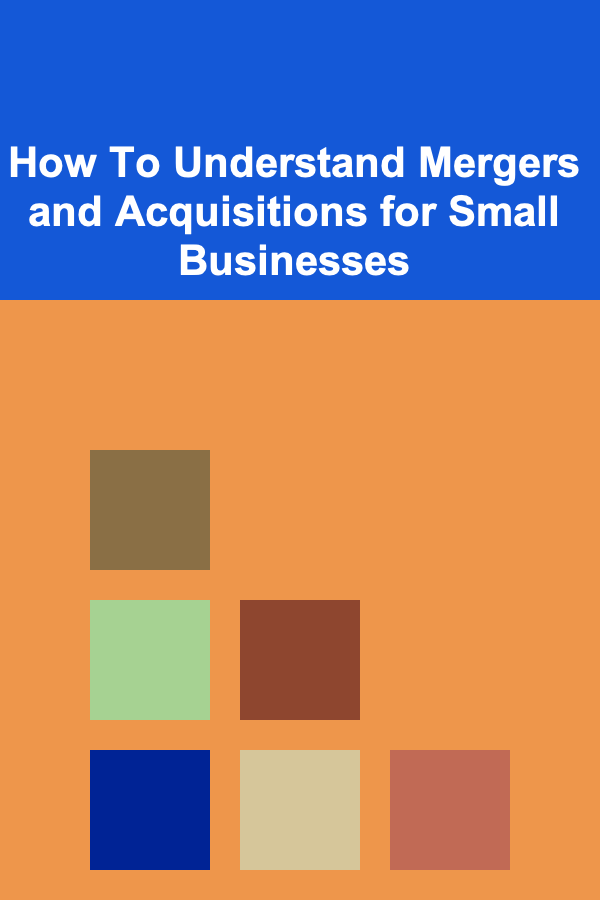 How To Understand Mergers and Acquisitions for Small Businesses
