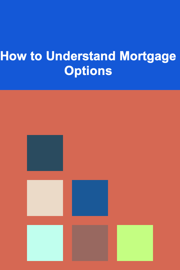 How to Understand Mortgage Options