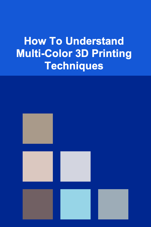 How To Understand Multi-Color 3D Printing Techniques
