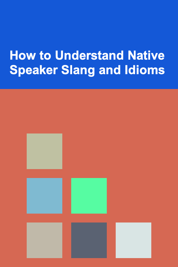 How to Understand Native Speaker Slang and Idioms