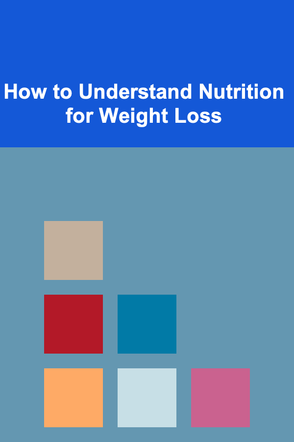 How to Understand Nutrition for Weight Loss