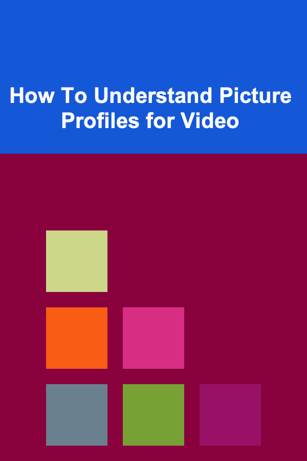 How To Understand Picture Profiles for Video