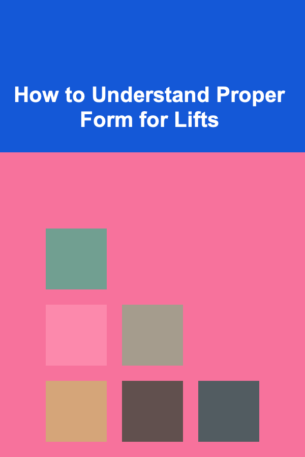 How to Understand Proper Form for Lifts