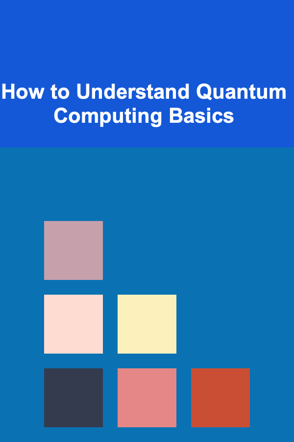 How to Understand Quantum Computing Basics