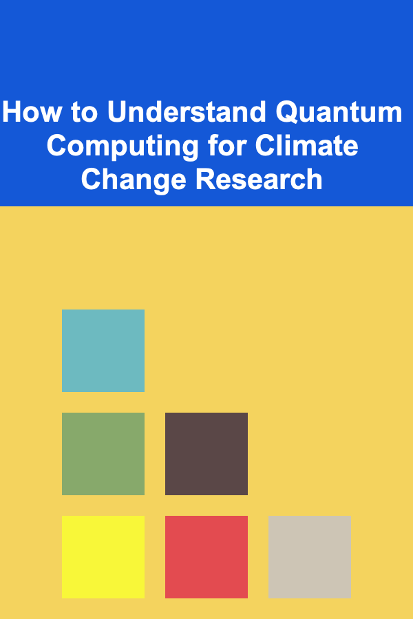 How to Understand Quantum Computing for Climate Change Research