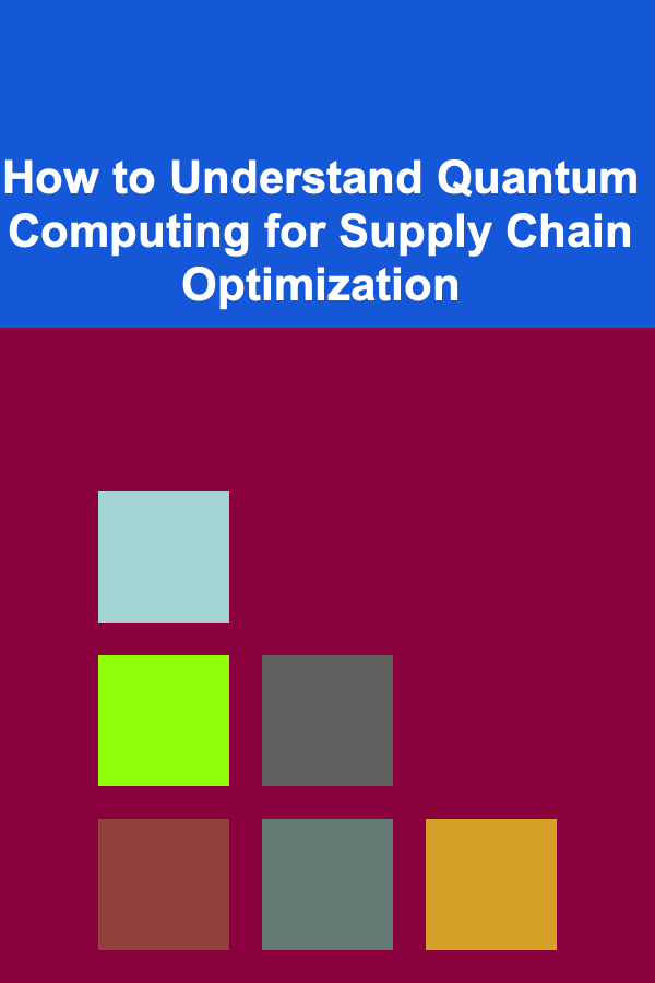 How to Understand Quantum Computing for Supply Chain Optimization