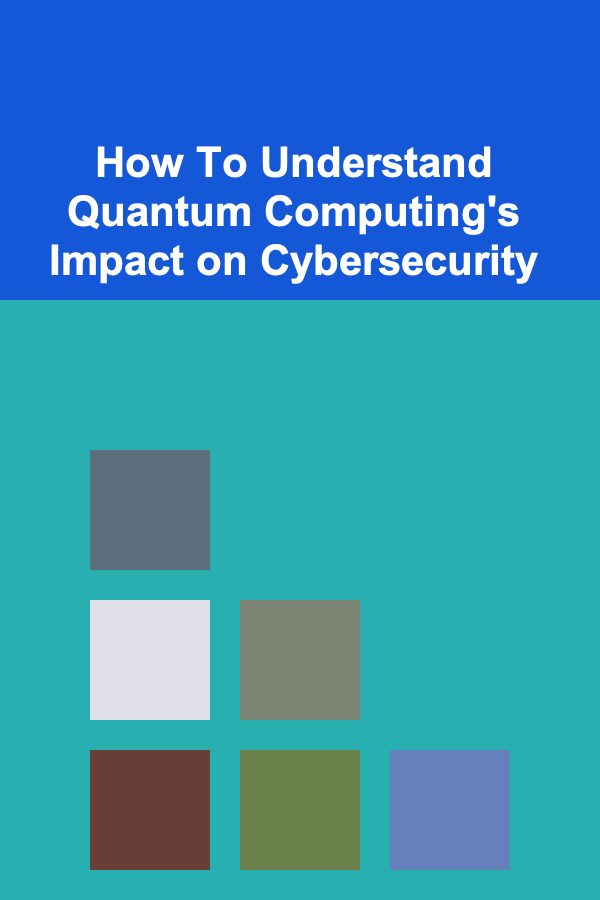 How To Understand Quantum Computing's Impact on Cybersecurity