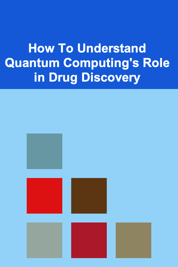 How To Understand Quantum Computing's Role in Drug Discovery