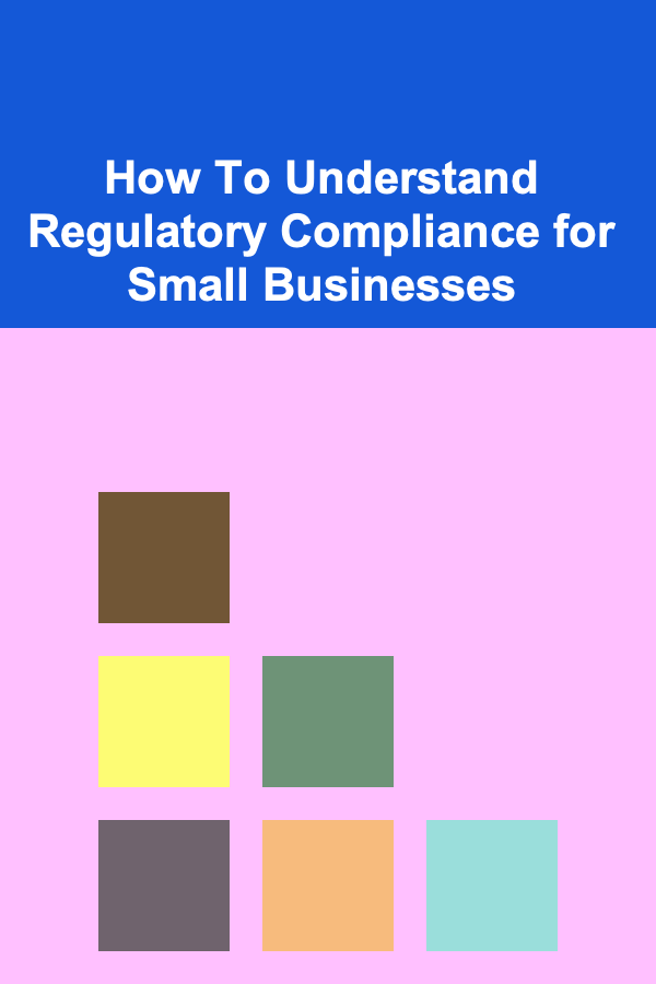How To Understand Regulatory Compliance for Small Businesses