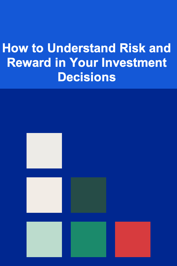 How to Understand Risk and Reward in Your Investment Decisions