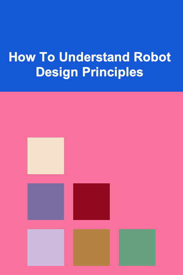 How To Understand Robot Design Principles