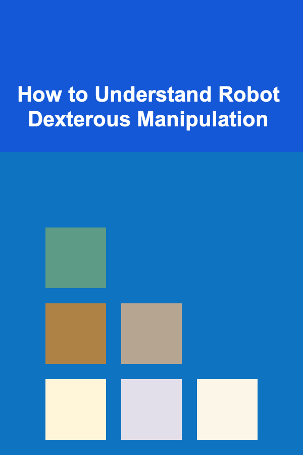 How to Understand Robot Dexterous Manipulation