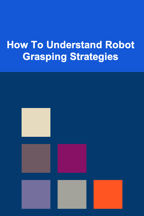 How To Understand Robot Grasping Strategies