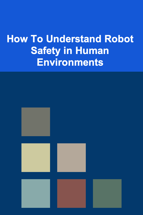 How To Understand Robot Safety in Human Environments