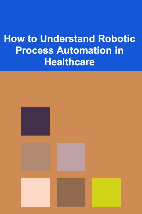 How to Understand Robotic Process Automation in Healthcare