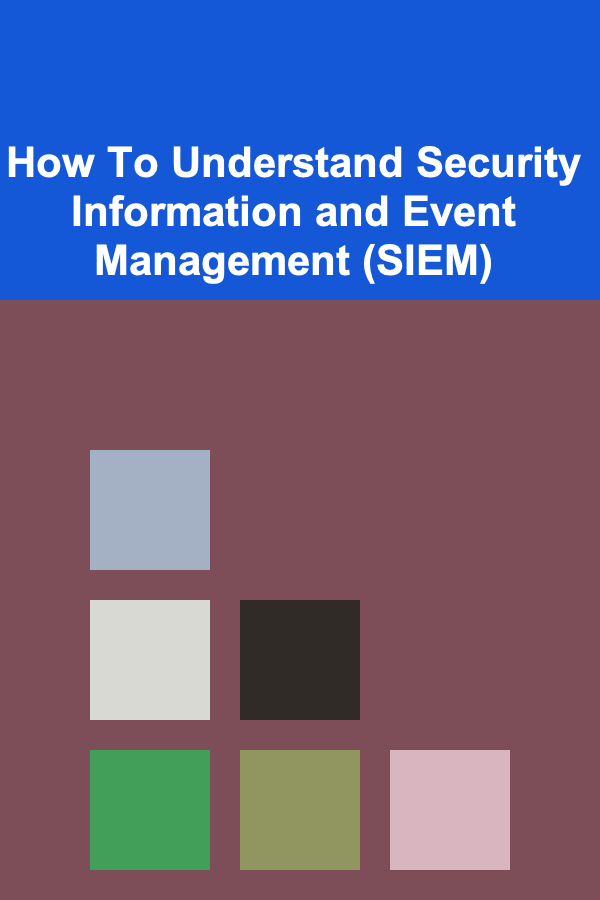 How To Understand Security Information and Event Management (SIEM)