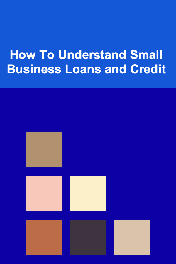 How To Understand Small Business Loans and Credit