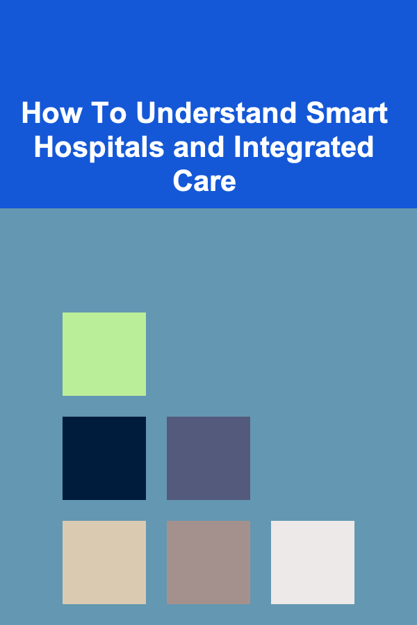 How To Understand Smart Hospitals and Integrated Care