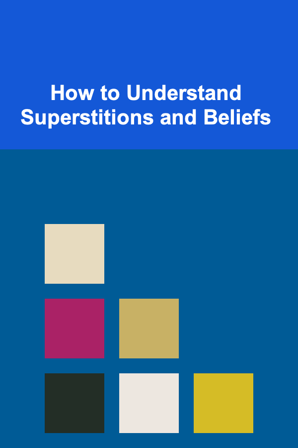 How to Understand Superstitions and Beliefs