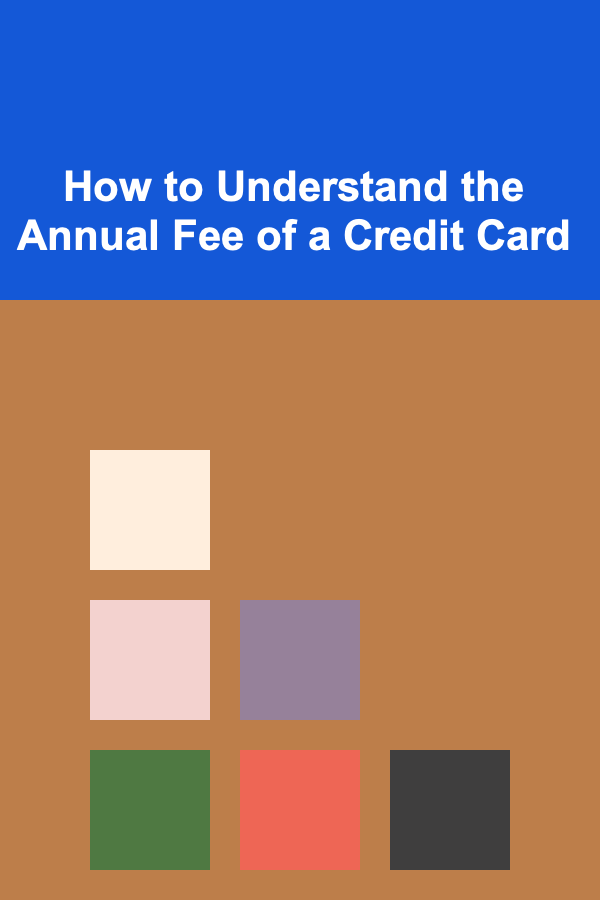 How to Understand the Annual Fee of a Credit Card