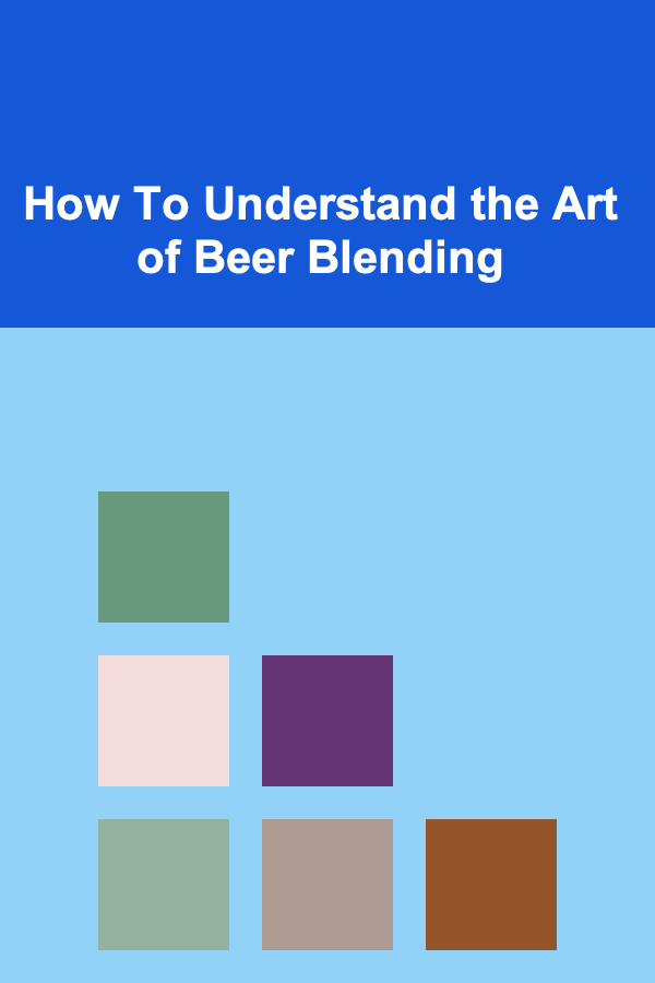 How To Understand the Art of Beer Blending