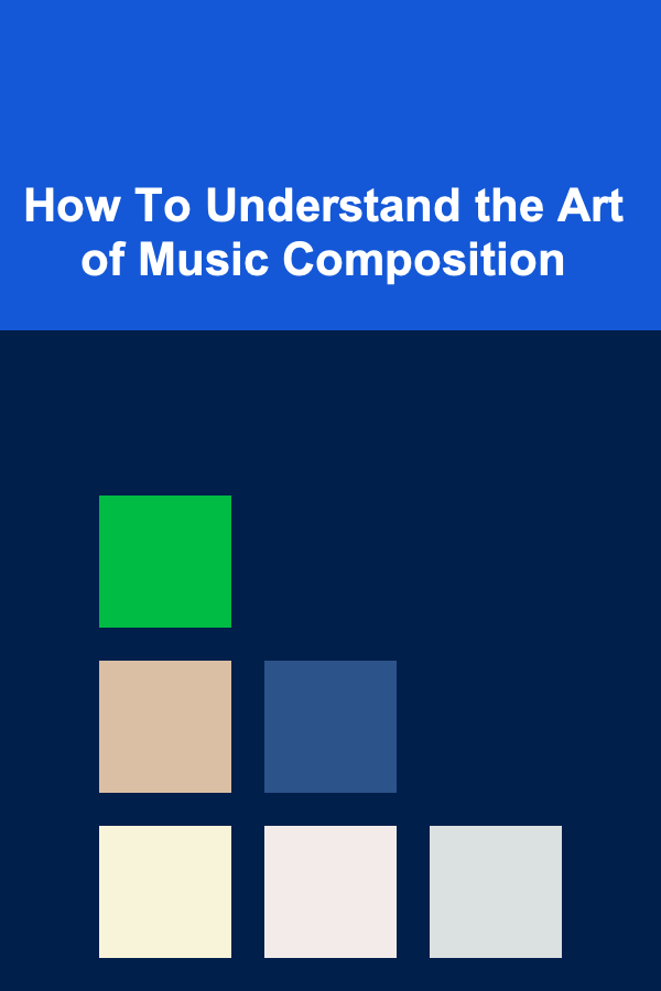 How To Understand the Art of Music Composition