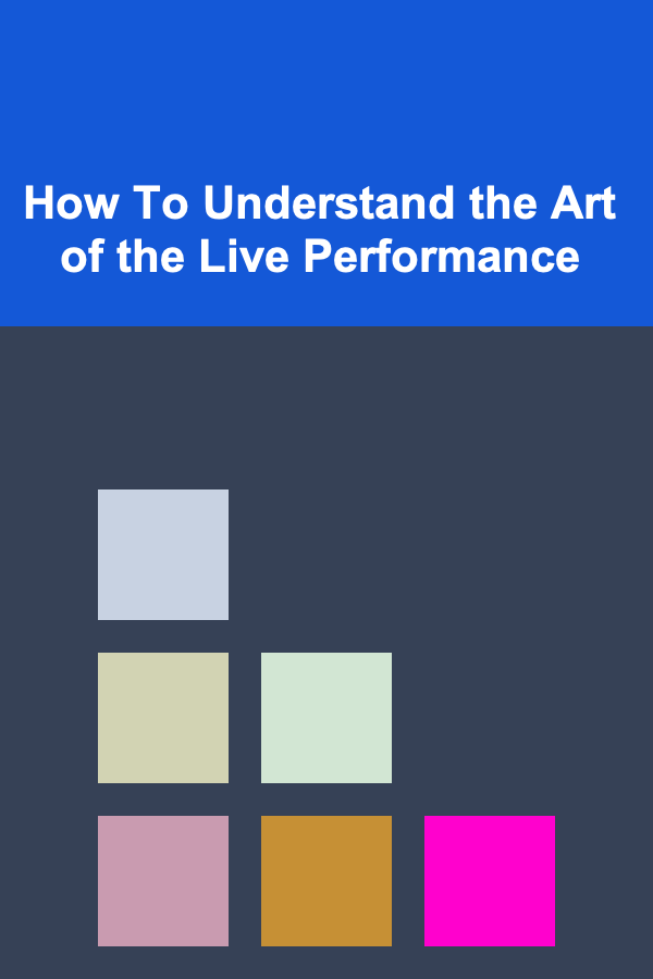 How To Understand the Art of the Live Performance
