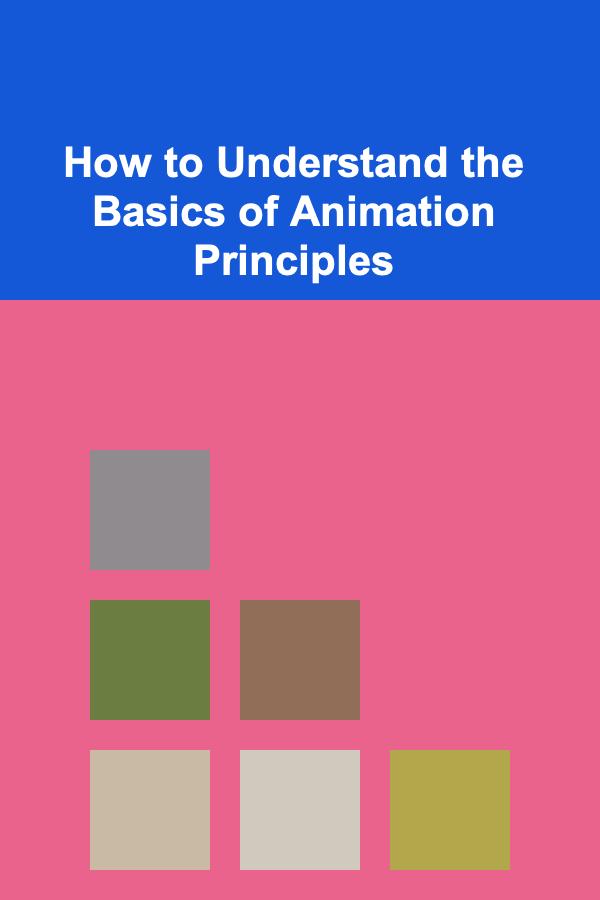 How to Understand the Basics of Animation Principles