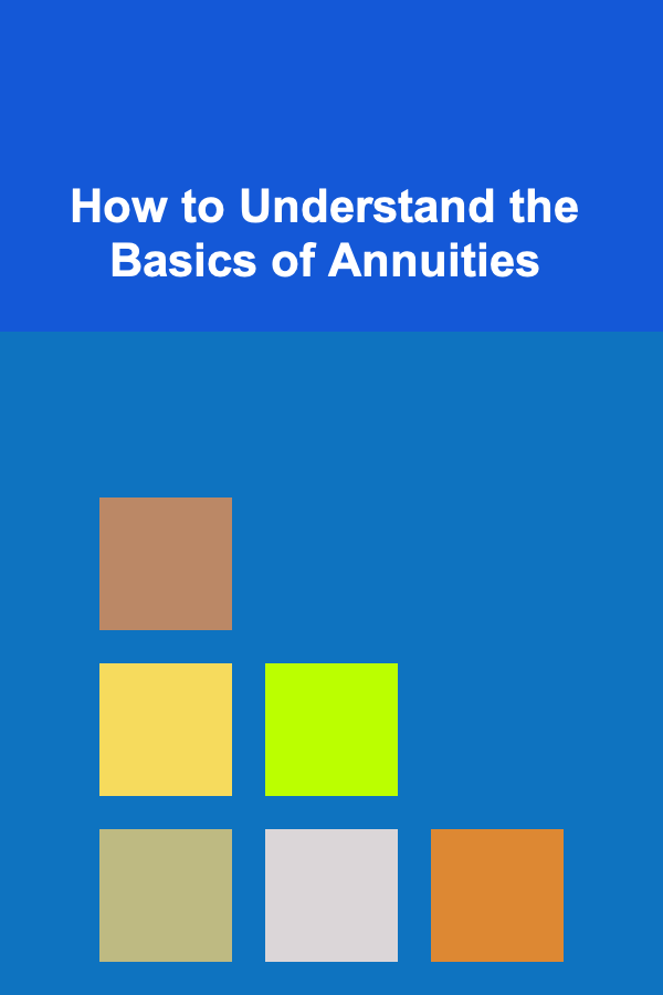 How to Understand the Basics of Annuities