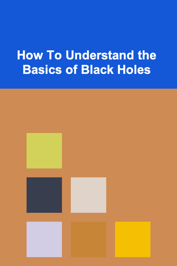 How To Understand the Basics of Black Holes